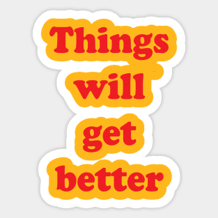 Things Will Get Better Sticker